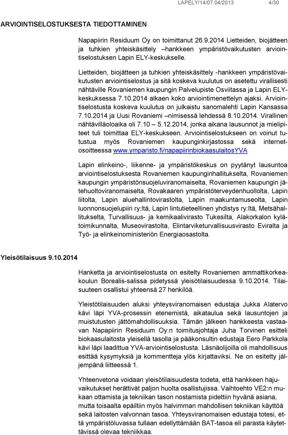Lietteiden, biojätteen ja tuhkien yhteiskäsittely -hankkeen ympäristövaikutusten arviointiselostus ja sitä koskeva kuulutus on asetettu virallisesti nähtäville Rovaniemen kaupungin Palvelupiste