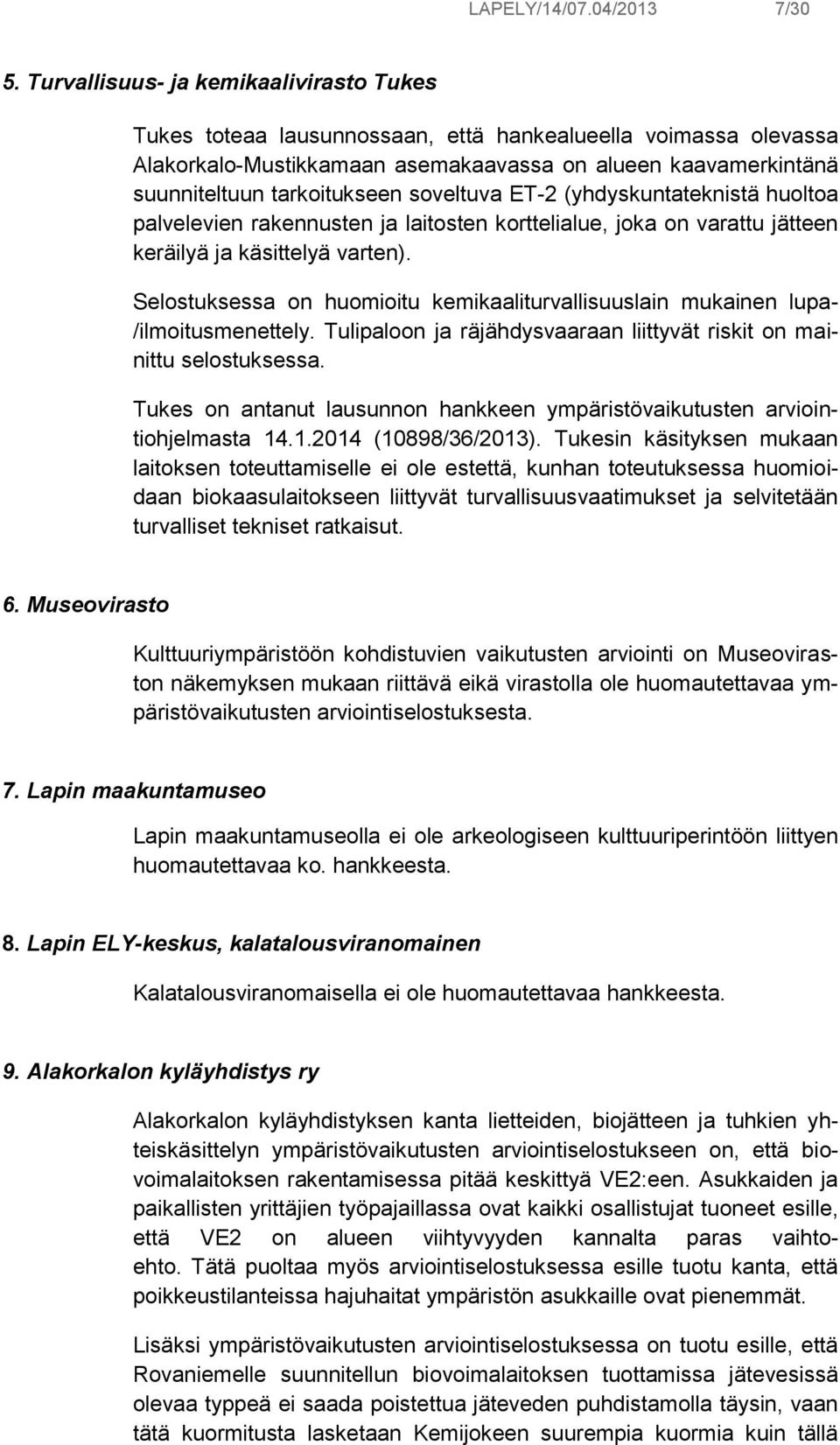soveltuva ET-2 (yhdyskuntateknistä huoltoa palvelevien rakennusten ja laitosten korttelialue, joka on varattu jätteen keräilyä ja käsittelyä varten).