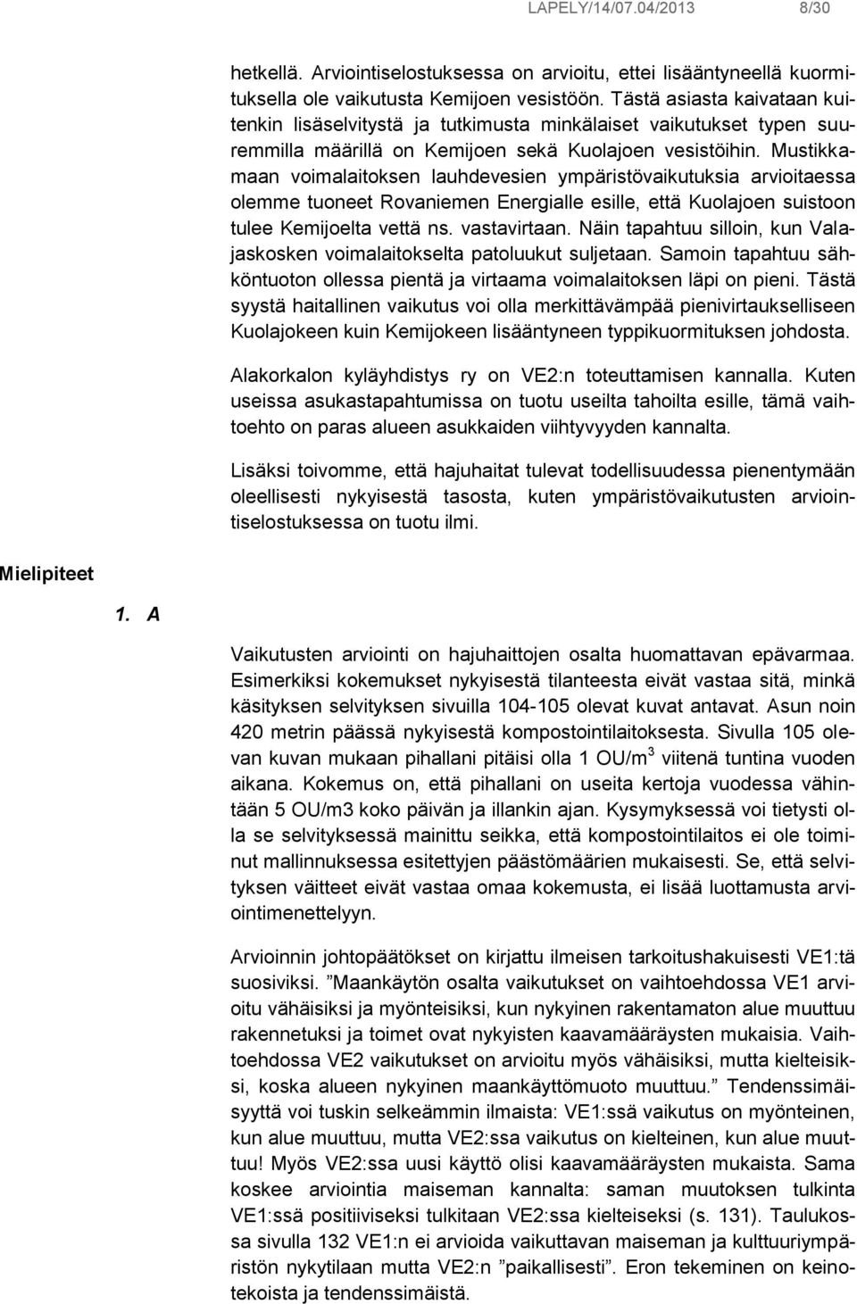 Mustikkamaan voimalaitoksen lauhdevesien ympäristövaikutuksia arvioitaessa olemme tuoneet Rovaniemen Energialle esille, että Kuolajoen suistoon tulee Kemijoelta vettä ns. vastavirtaan.