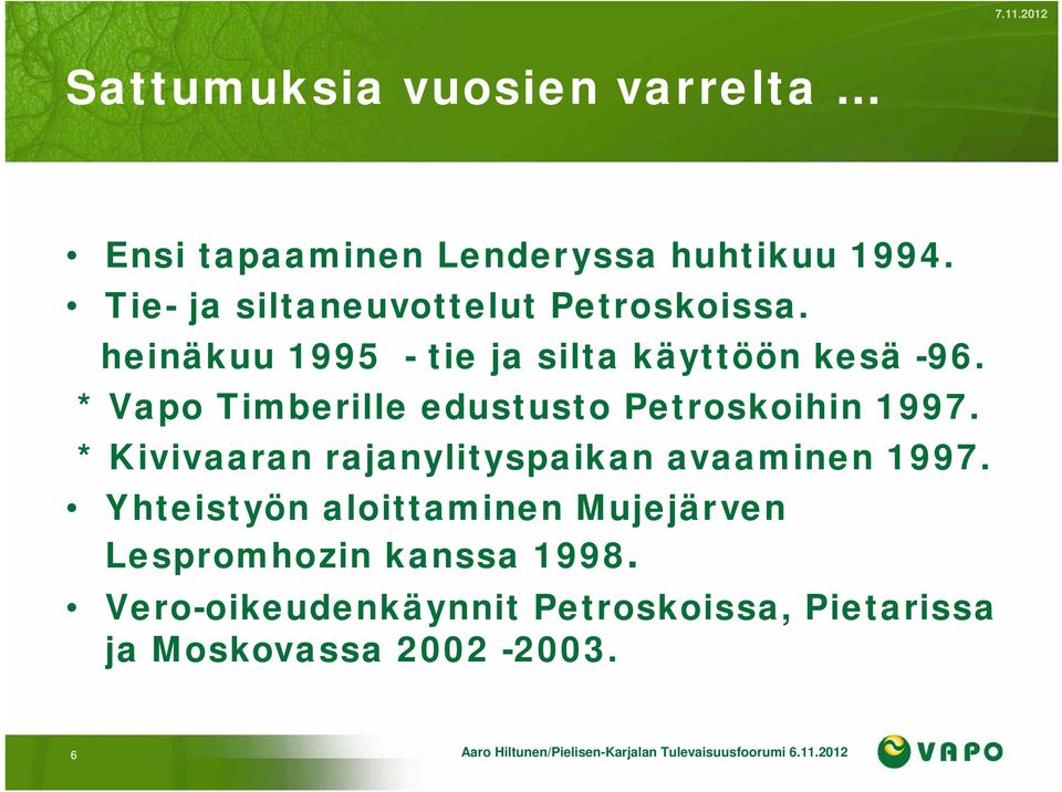 * Kivivaaran rajanylityspaikan avaaminen 1997. Yhteistyön aloittaminen Mujejärven Lespromhozin kanssa 1998.