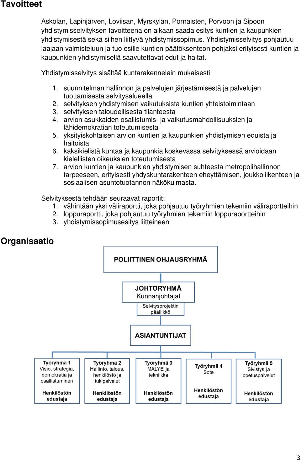 Yhdistymisselvitys pohjautuu laajaan valmisteluun ja tuo esille kuntien päätöksenteon pohjaksi erityisesti kuntien ja kaupunkien yhdistymisellä saavutettavat edut ja haitat.