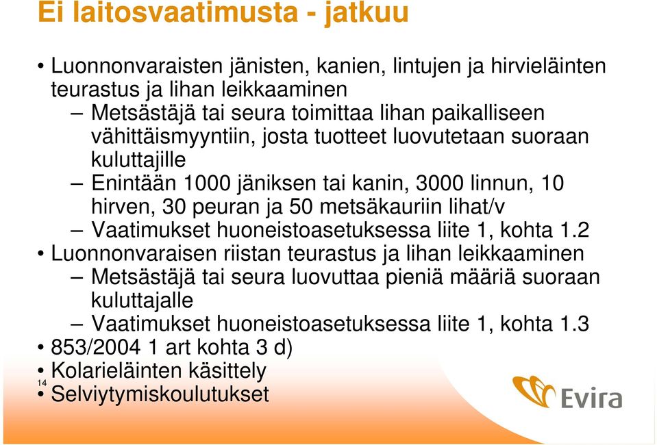 metsäkauriin lihat/v Vaatimukset huoneistoasetuksessa liite 1, kohta 1.