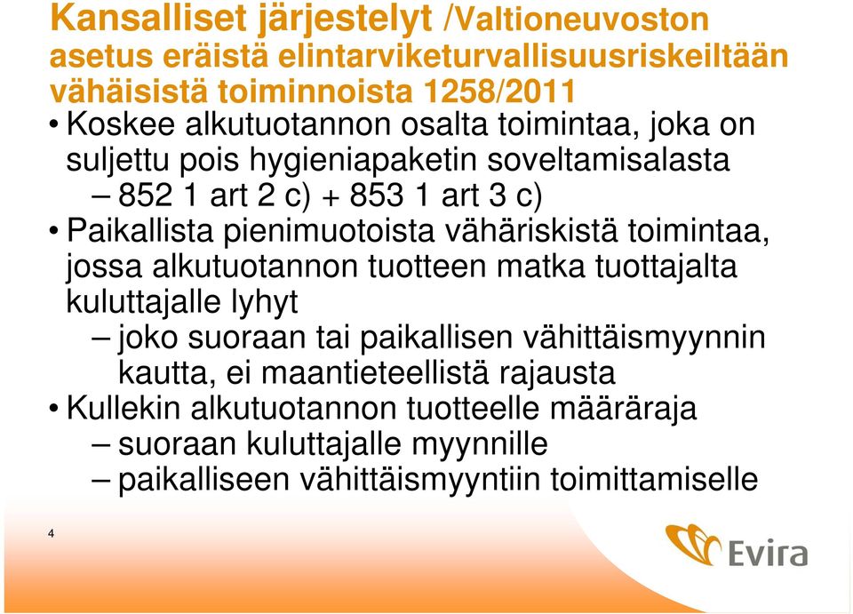 pienimuotoista vähäriskistä toimintaa, jossa alkutuotannon tuotteen matka tuottajalta kuluttajalle lyhyt joko suoraan tai paikallisen