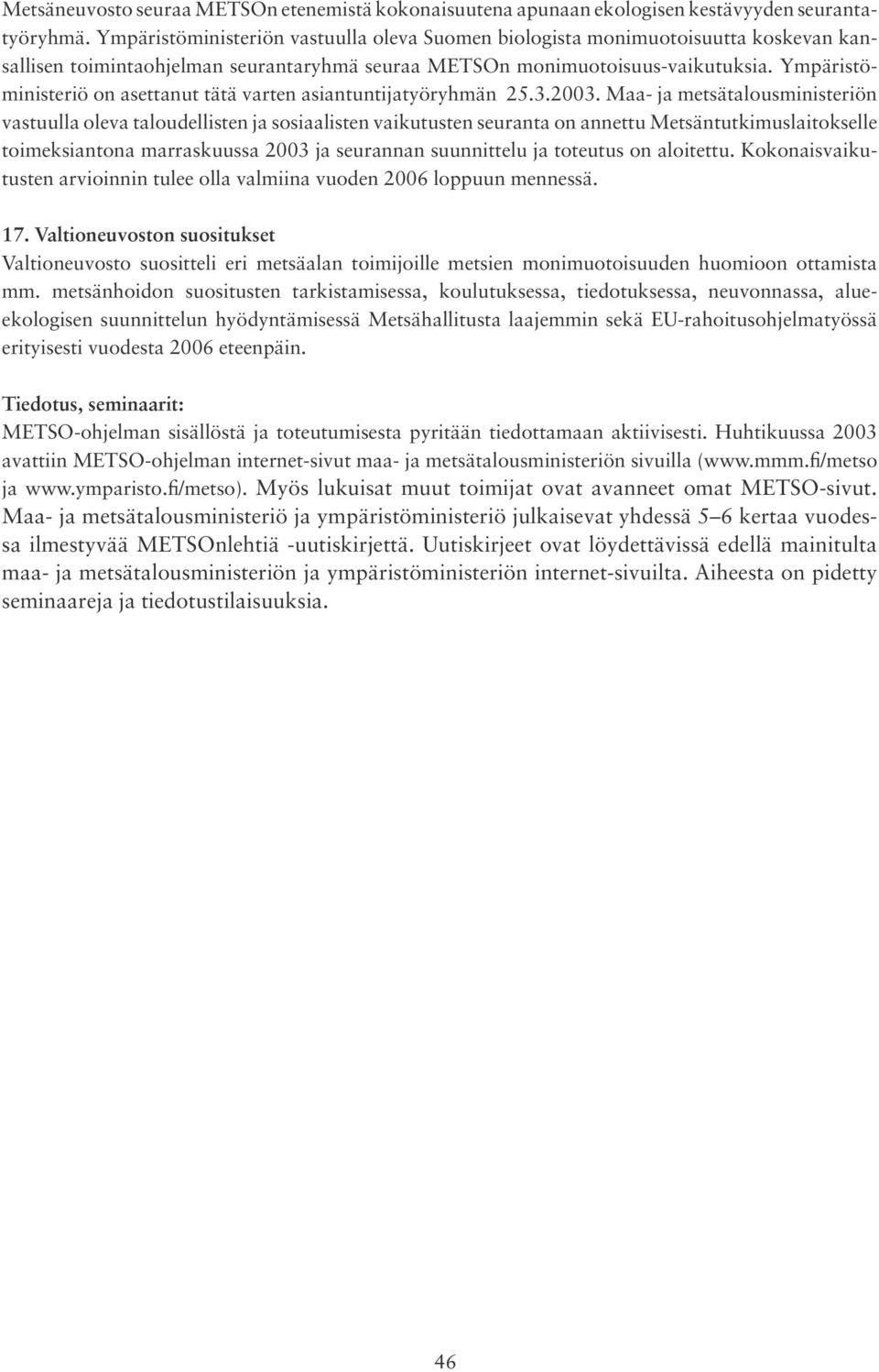 Ympäristöministeriö on asettanut tätä varten asiantuntijatyöryhmän 25.3.2003.