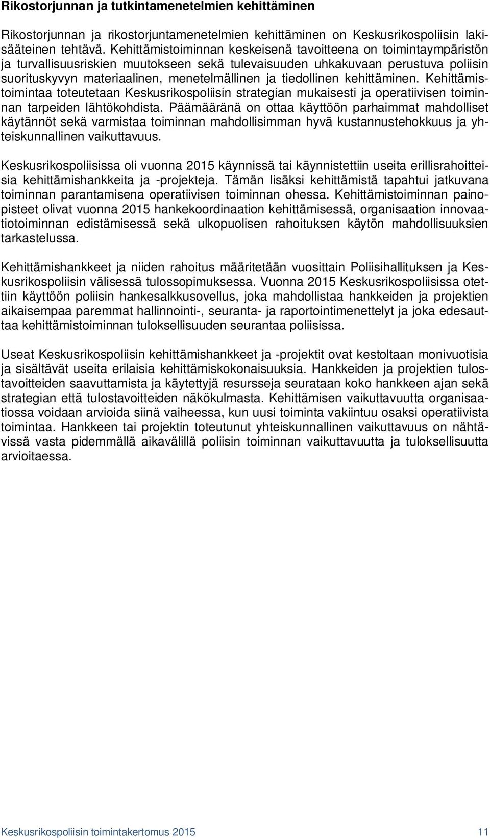 tiedollinen kehittäminen. Kehittämistoimintaa toteutetaan Keskusrikospoliisin strategian mukaisesti ja operatiivisen toiminnan tarpeiden lähtökohdista.