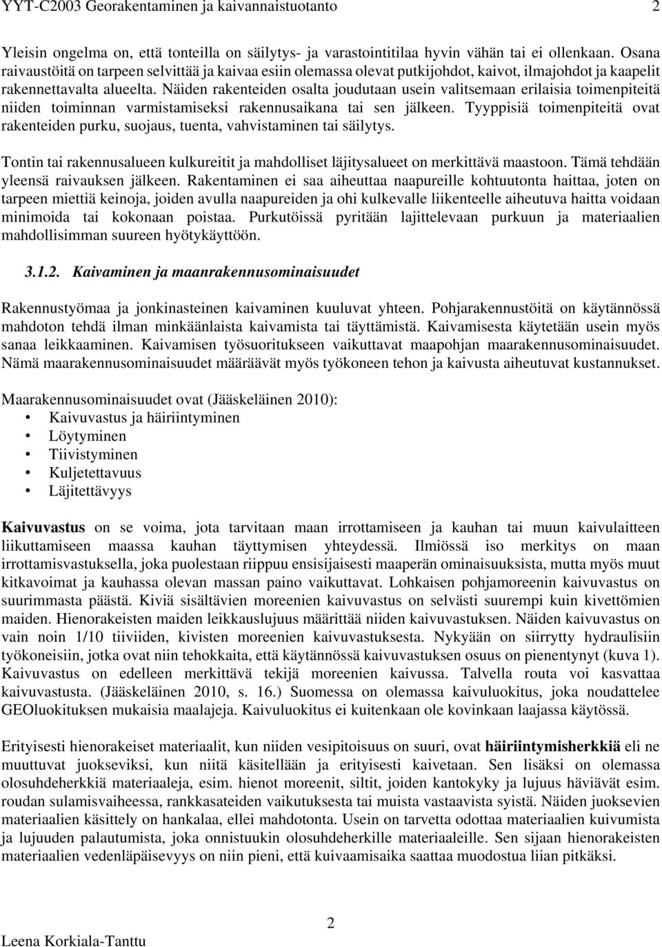 Näiden rakenteiden osalta joudutaan usein valitsemaan erilaisia toimenpiteitä niiden toiminnan varmistamiseksi rakennusaikana tai sen jälkeen.