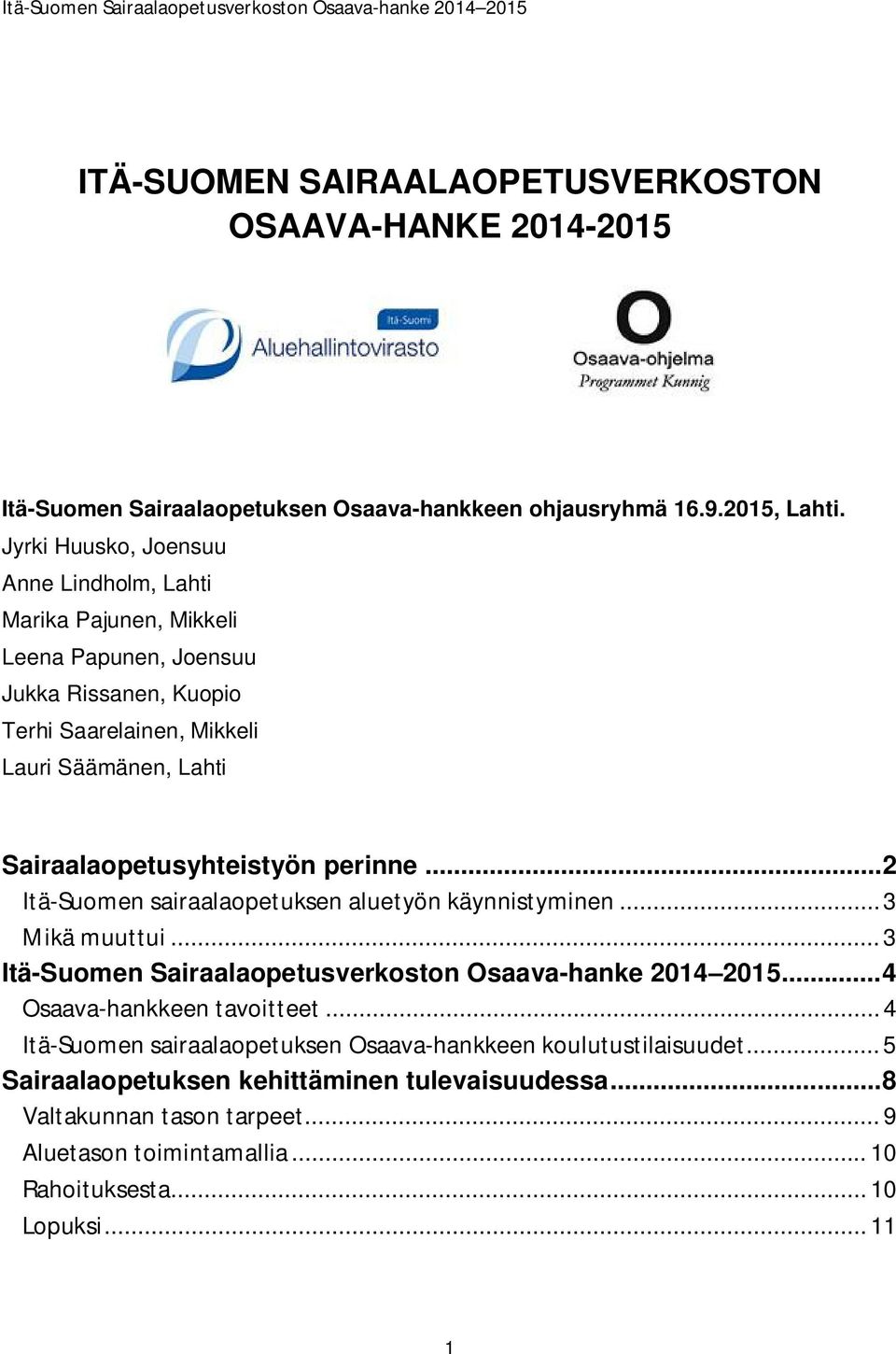 Sairaalaopetusyhteistyön perinne... 2 Itä-Suomen sairaalaopetuksen aluetyön käynnistyminen... 3 Mikä muuttui... 3 Itä-Suomen Sairaalaopetusverkoston Osaava-hanke 2014 2015.