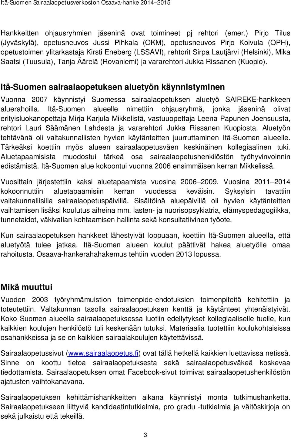 (Tuusula), Tanja Äärelä (Rovaniemi) ja vararehtori Jukka Rissanen (Kuopio).