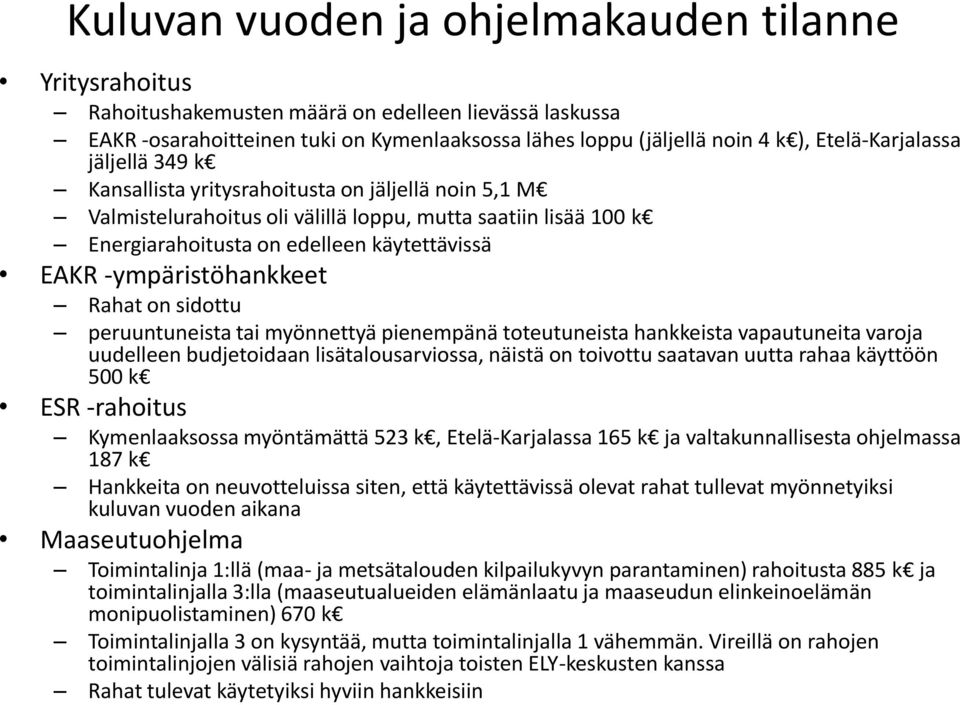 -ympäristöhankkeet Rahat on sidottu peruuntuneista tai myönnettyä pienempänä toteutuneista hankkeista vapautuneita varoja uudelleen budjetoidaan lisätalousarviossa, näistä on toivottu saatavan uutta