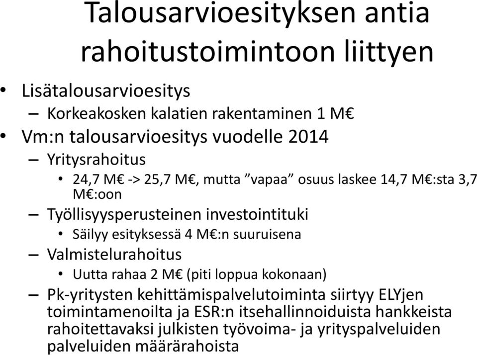 esityksessä 4 M :n suuruisena Valmistelurahoitus Uutta rahaa 2 M (piti loppua kokonaan) Pk-yritysten kehittämispalvelutoiminta siirtyy