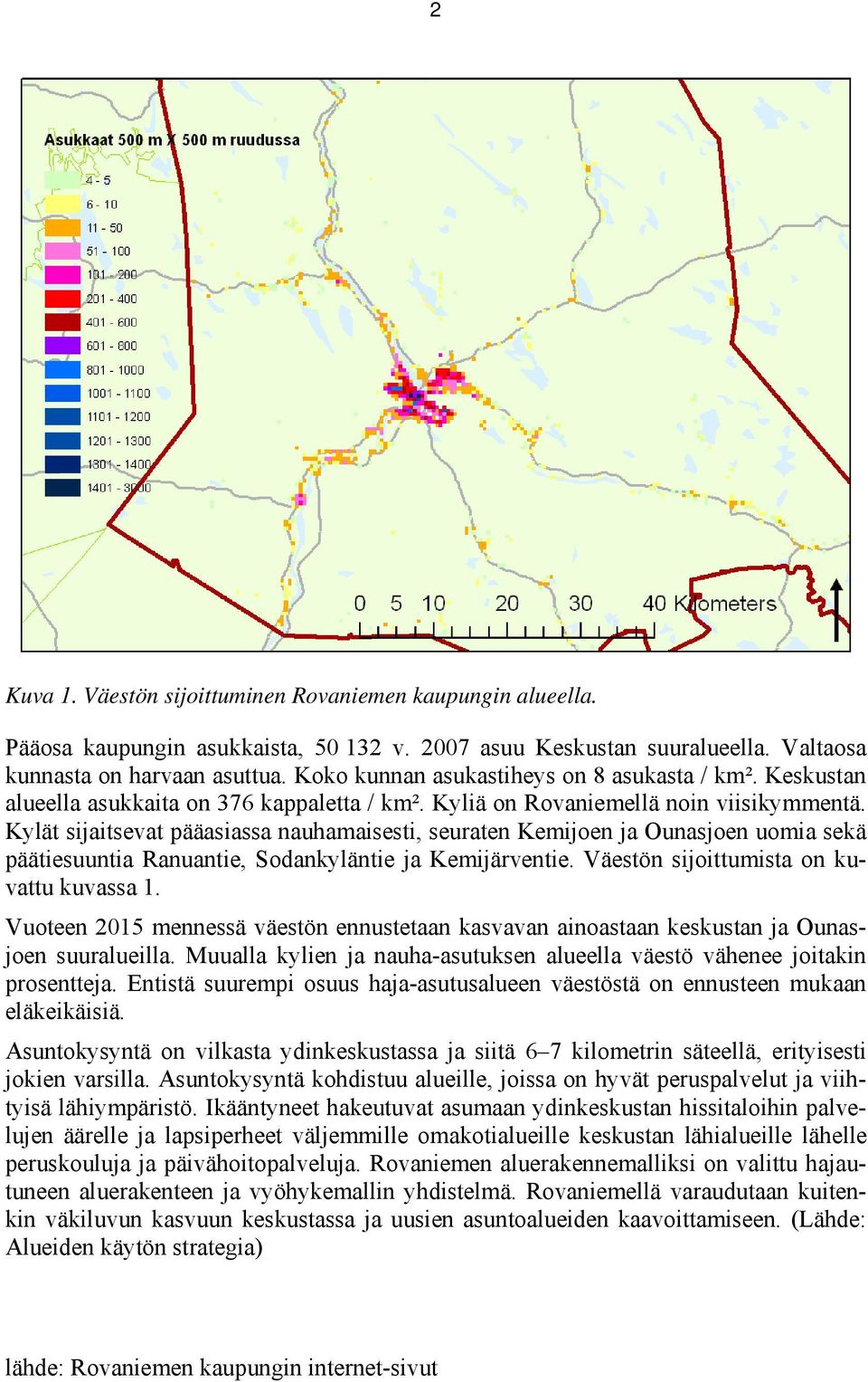 Kylät sijaitsevat pääasiassa nauhamaisesti, seuraten Kemijoen ja Ounasjoen uomia sekä päätiesuuntia Ranuantie, Sodankyläntie ja Kemijärventie. Väestön sijoittumista on kuvattu kuvassa 1.