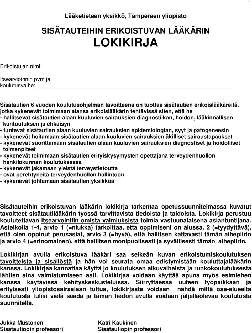 lääkinnällisen kuntoutuksen ja ehkäisyn - tuntevat sisätautien alaan kuuluvien sairauksien epidemiologian, syyt ja patogeneesin - kykenevät hoitamaan sisätautien alaan kuuluvien sairauksien äkilliset