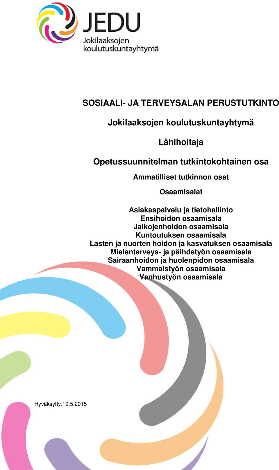 Jalkojenhoidon osaamisala Kuntoutuksen osaamisala Lasten ja nuorten hoidon ja kasvatuksen osaamisala Mielenterveys-