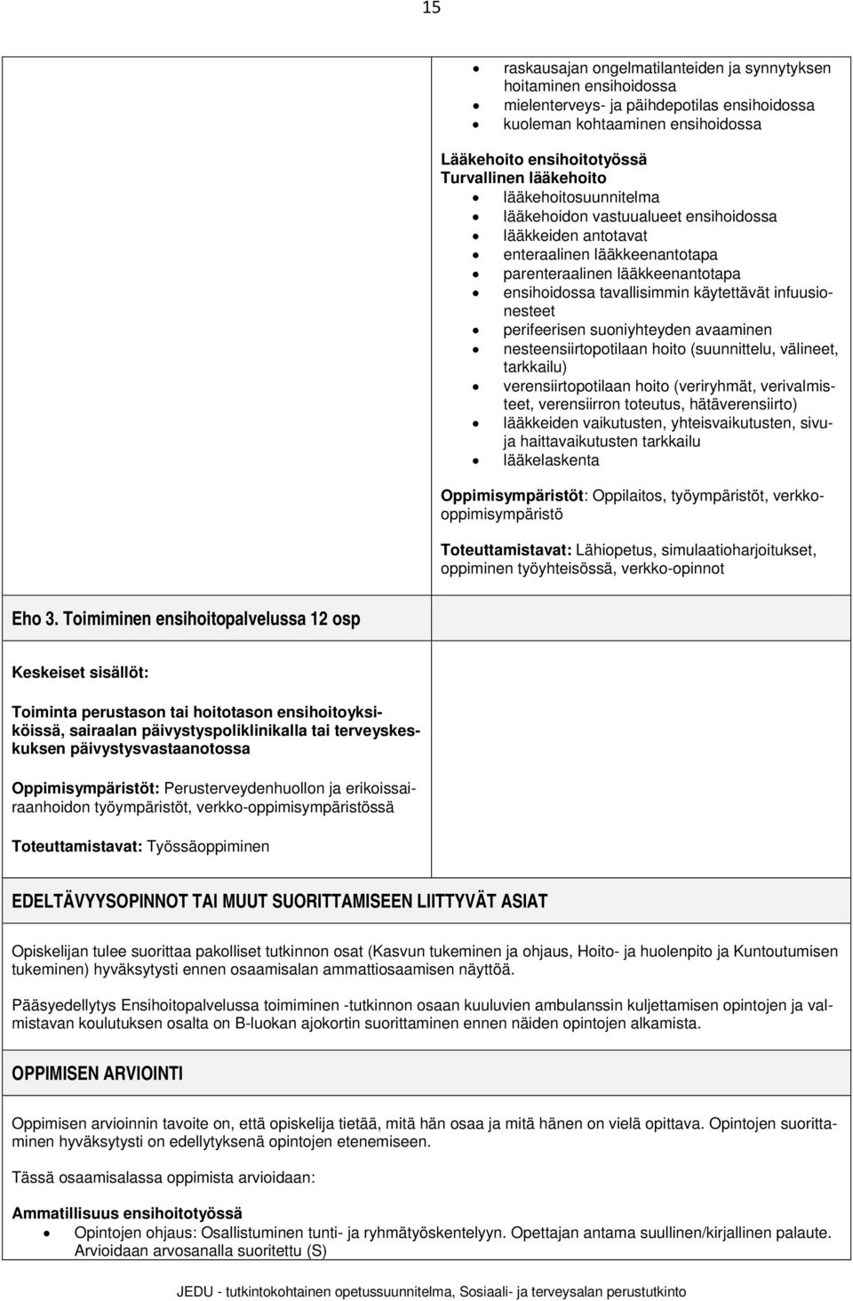 infuusionesteet perifeerisen suoniyhteyden avaaminen nesteensiirtopotilaan hoito (suunnittelu, välineet, tarkkailu) verensiirtopotilaan hoito (veriryhmät, verivalmisteet, verensiirron toteutus,