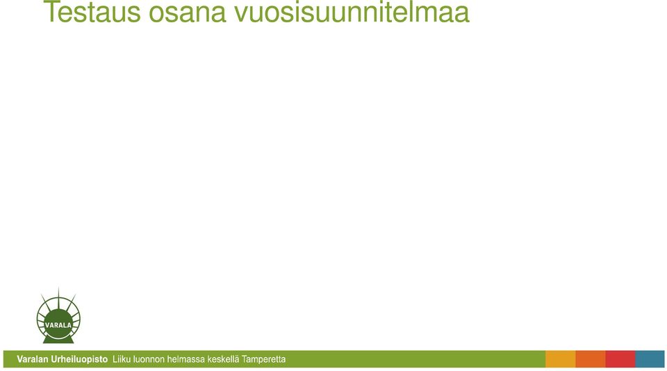 Perusominaisuuksien testaus: Määräpainotteisien harjoituskausien aikana Säännöllisesti vuosittain samana ajankohtana 3-4x vuodessa peruskuntokausien alussa ja lopussa Tuleva harjoituskausi