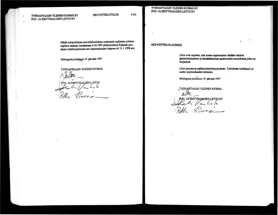 päivänä 1997 TYÖNAN^AIN YLEINEN RYHMÄ P6U- JA ERITYISALOJEN nsalqjen LIITTC LIITTO \ NEUVOTTELULAUSEKE Liitot ovat sopineet, että uuteen sopimukseen tehdään tekstien ^anmukaistaminen ja