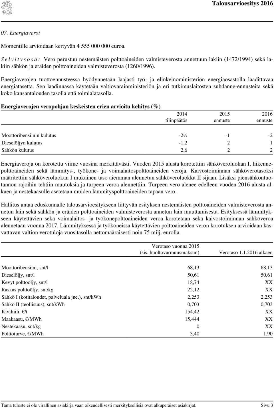 Energiaverojen tuottoessa hyödynnetään laajasti työ- ja elinkeinoministeriön energiaosastolla laadittavaa energiatasetta.