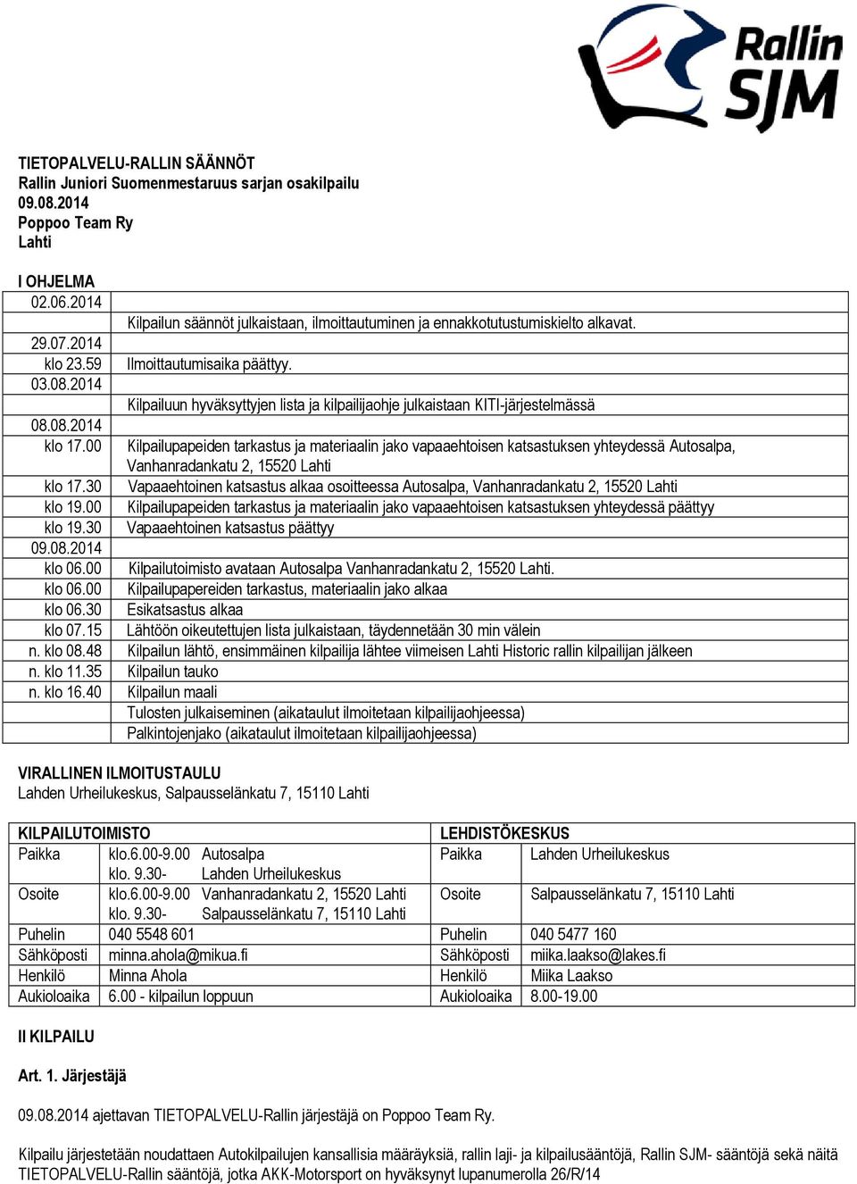 Kilpailuun hyväksyttyjen lista ja kilpailijaohje julkaistaan KITI-järjestelmässä Kilpailupapeiden tarkastus ja materiaalin jako vapaaehtoisen katsastuksen yhteydessä Autosalpa, Vanhanradankatu 2,