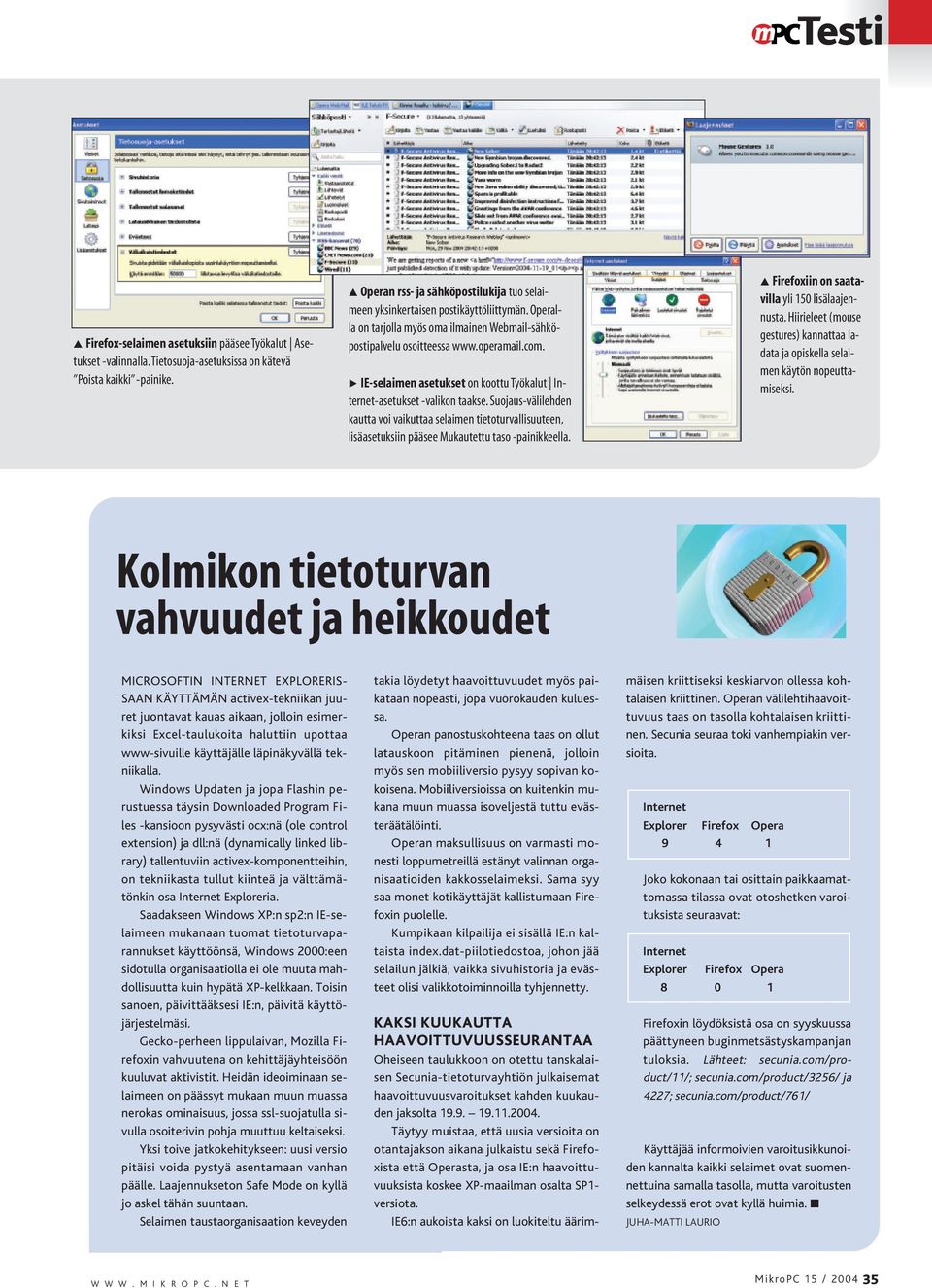 IE-selaimen asetukset on koottu Työkalut Internet-asetukset -valikon taakse. Suojaus-välilehden kautta voi vaikuttaa selaimen tietoturvallisuuteen, lisäasetuksiin pääsee Mukautettu taso -painikkeella.