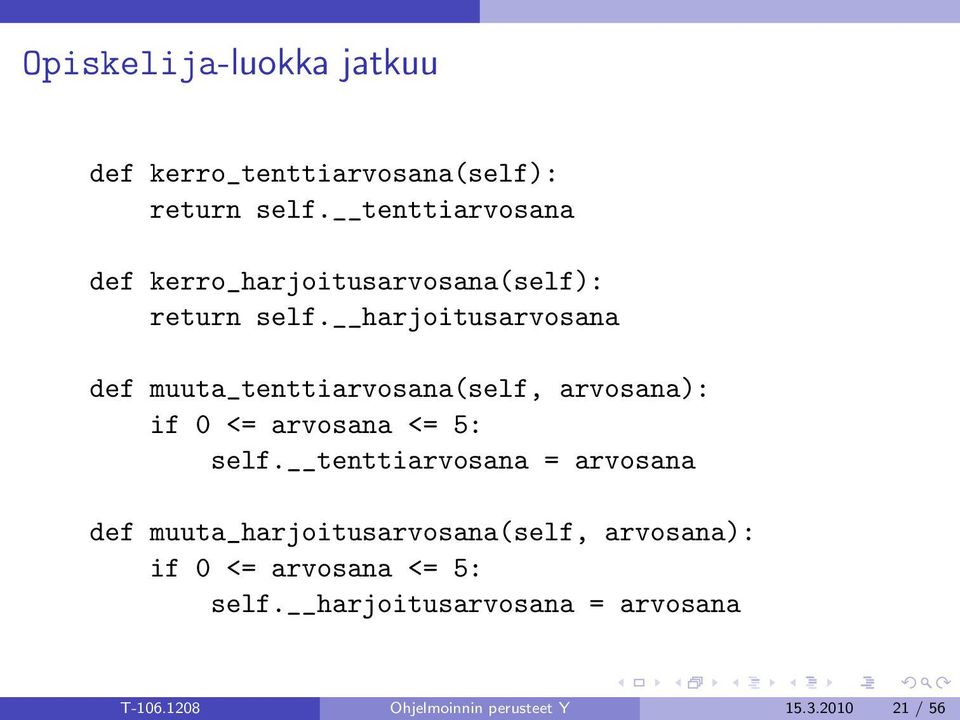 harjoitusarvosana def muuta_tenttiarvosana(self, arvosana): if 0 <= arvosana <= 5: self.