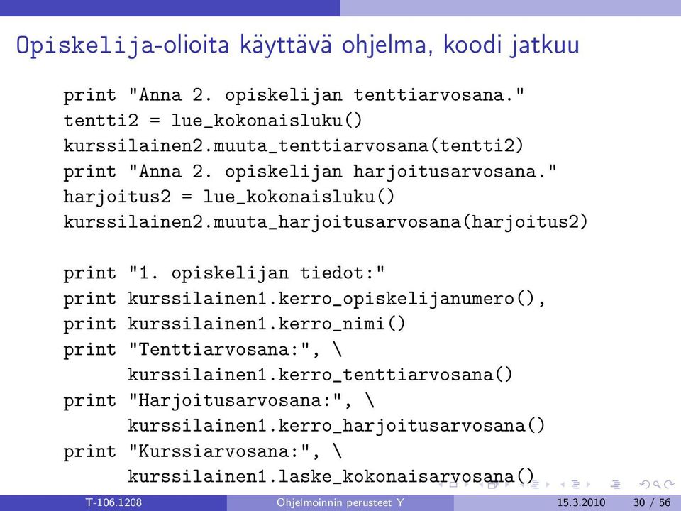 muuta_harjoitusarvosana(harjoitus2) print "1. opiskelijan tiedot:" print kurssilainen1.kerro_opiskelijanumero(), print kurssilainen1.