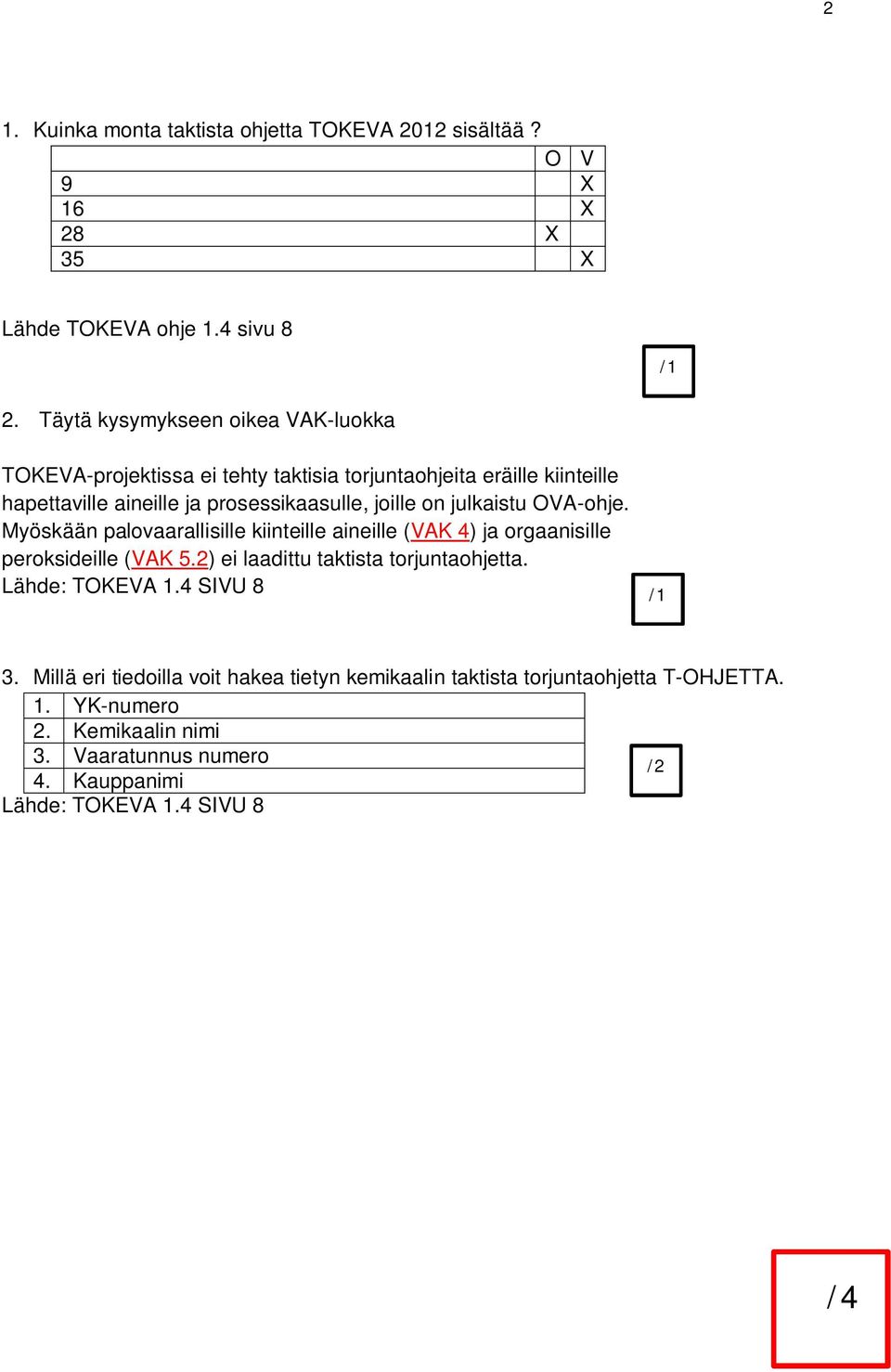 joille on julkaistu OVA-ohje. Myöskään palovaarallisille kiinteille aineille (VAK 4) ja orgaanisille peroksideille (VAK 5.