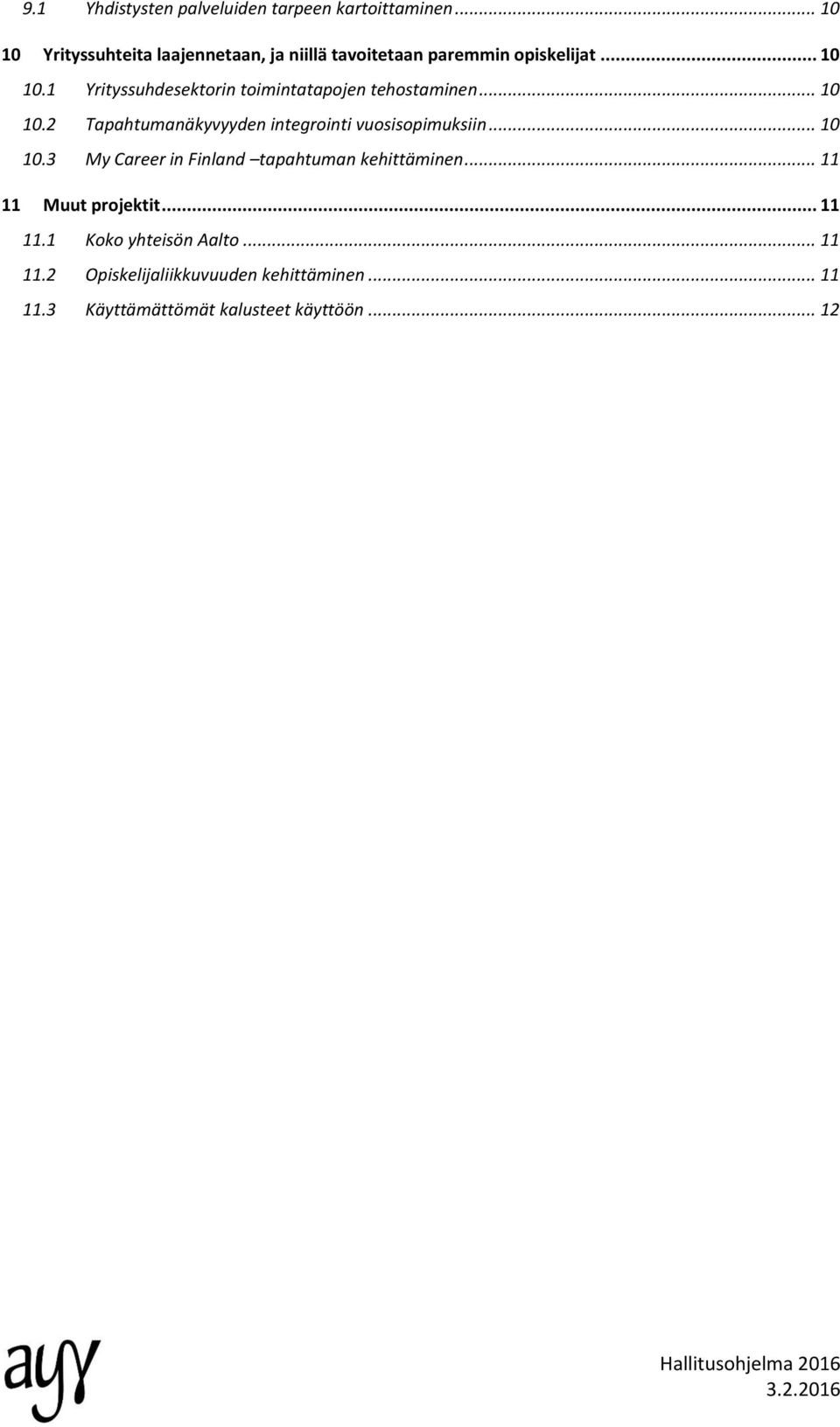 .. 10 10.2 Tapahtumanäkyvyyden integrointi vuosisopimuksiin... 10 10.3 My Career in Finland tapahtuman kehittäminen.