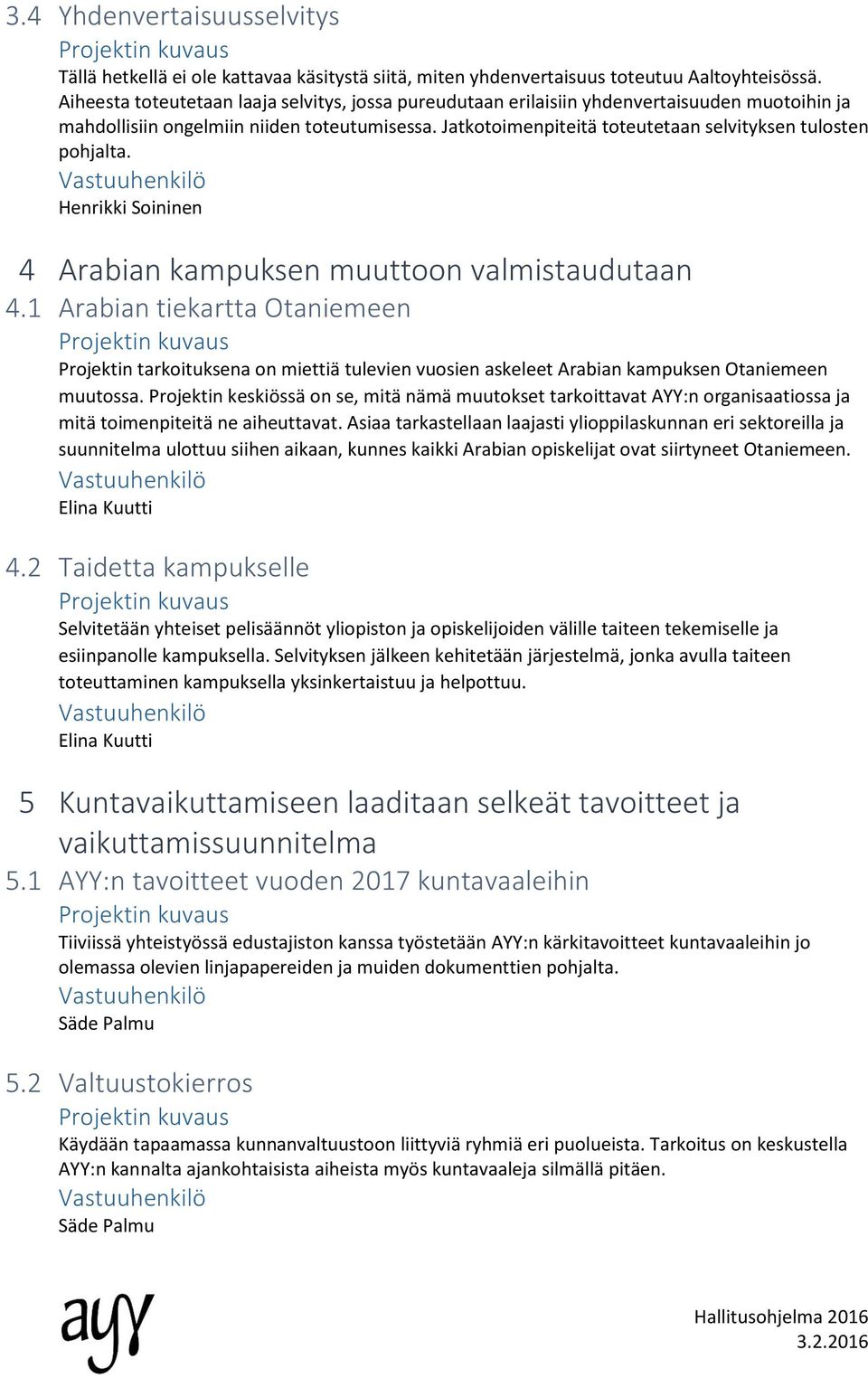 Jatkotoimenpiteitä toteutetaan selvityksen tulosten pohjalta. Henrikki Soininen 4 Arabian kampuksen muuttoon valmistaudutaan 4.