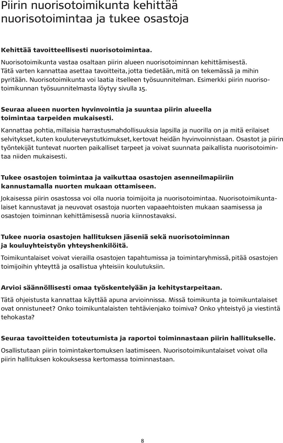 Esimerkki piirin nuorisotoimikunnan työsuunnitelmasta löytyy sivulla 15. Seuraa alueen nuorten hyvinvointia ja suuntaa piirin alueella toimintaa tarpeiden mukaisesti.