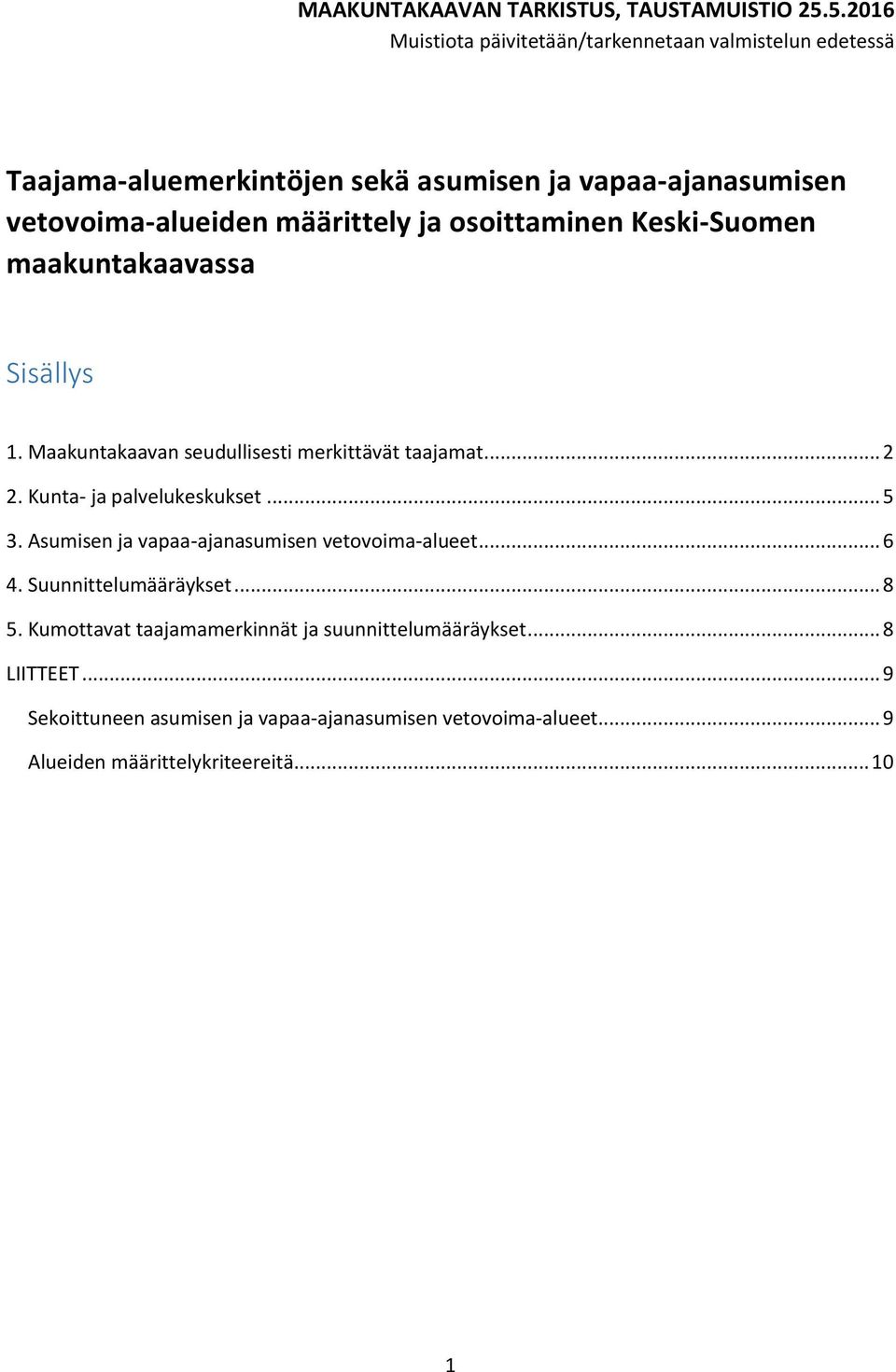 ja osoittaminen Keski-Suomen maakuntakaavassa Sisällys 1. Maakuntakaavan seudullisesti merkittävät taajamat... 2 2. Kunta- ja palvelukeskukset... 5 3.