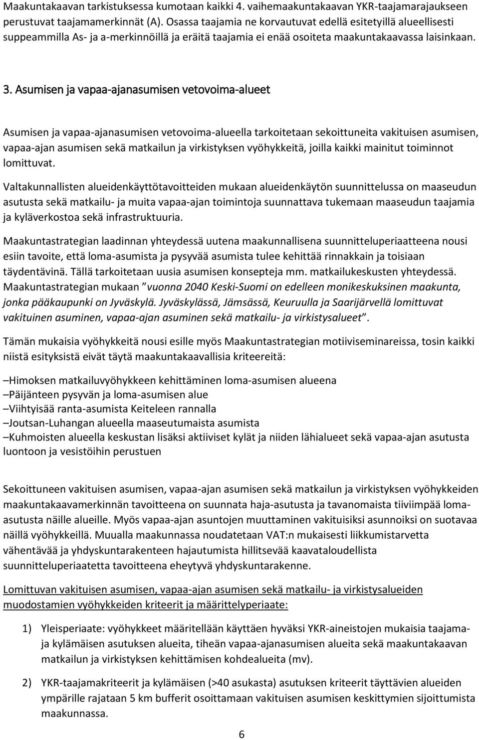 Asumisen ja vapaa-ajanasumisen vetovoima-alueet Asumisen ja vapaa-ajanasumisen vetovoima-alueella tarkoitetaan sekoittuneita vakituisen asumisen, vapaa-ajan asumisen sekä matkailun ja virkistyksen