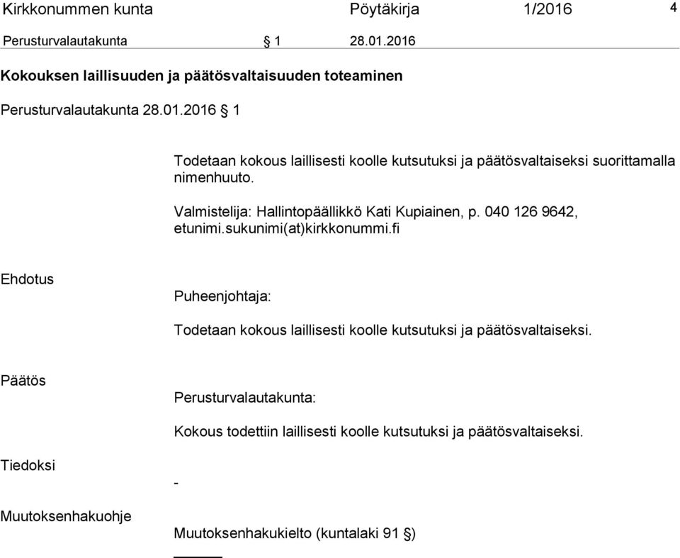 Valmistelija: Hallintopäällikkö Kati Kupiainen, p. 040 126 9642, etunimi.sukunimi(at)kirkkonummi.