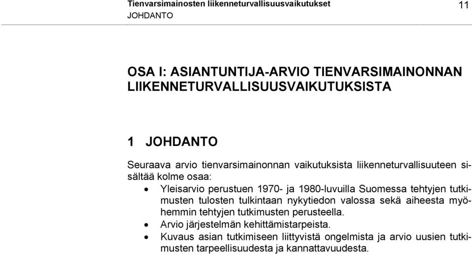 1980-luvuilla Suomessa tehtyjen tutkimusten tulosten tulkintaan nykytiedon valossa sekä aiheesta myöhemmin tehtyjen tutkimusten perusteella.