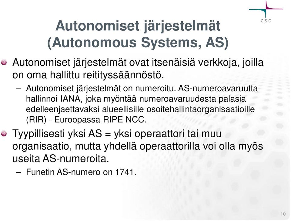 AS-numeroavaruutta hallinnoi IANA, joka myöntää numeroavaruudesta palasia edelleenjaettavaksi alueellisille