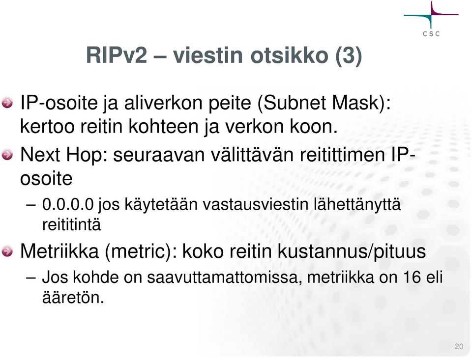 0.0.0 jos käytetään vastausviestin lähettänyttä reititintä Metriikka (metric): koko