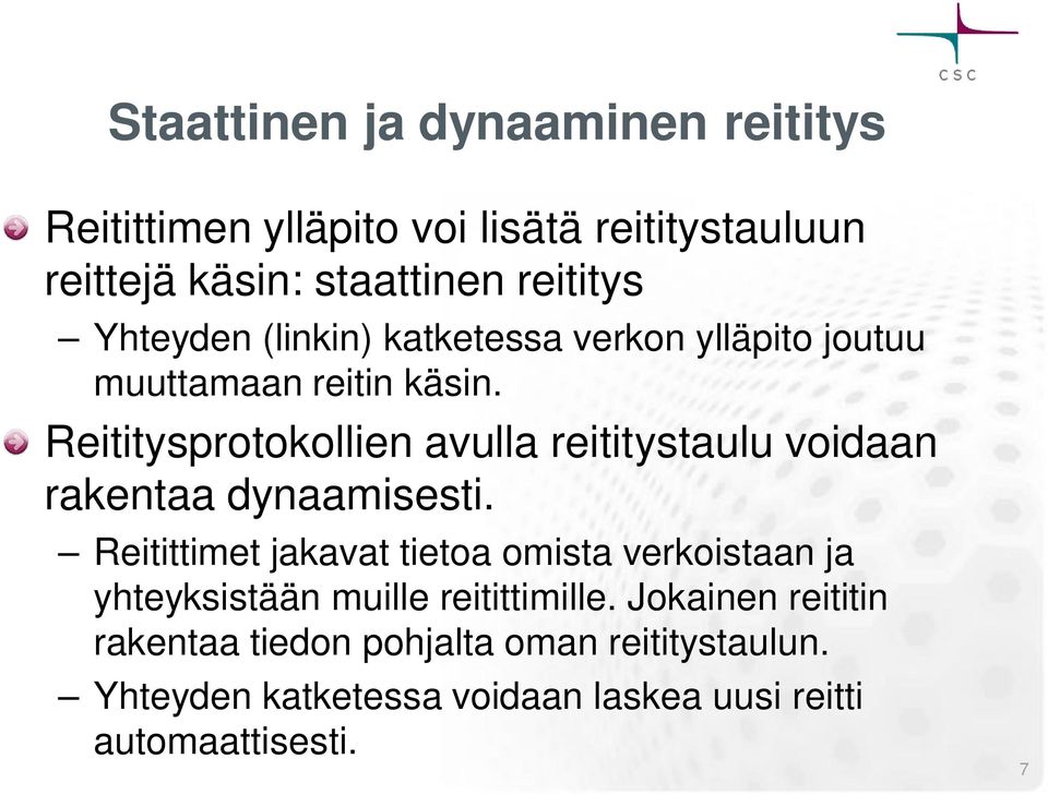 Reititysprotokollien avulla reititystaulu voidaan rakentaa dynaamisesti.