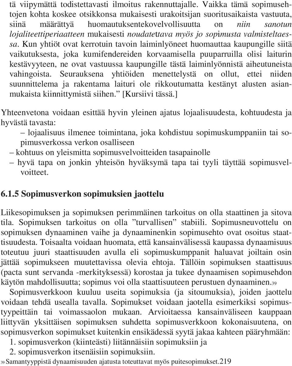 noudatettava myös jo sopimusta valmisteltaessa.
