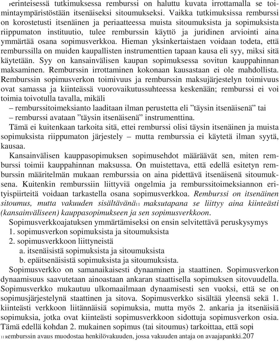 osana sopimusverkkoa. Hieman yksinkertaistaen voidaan todeta, että remburssilla on muiden kaupallisten instrumenttien tapaan kausa eli syy, miksi sitä käytetään.