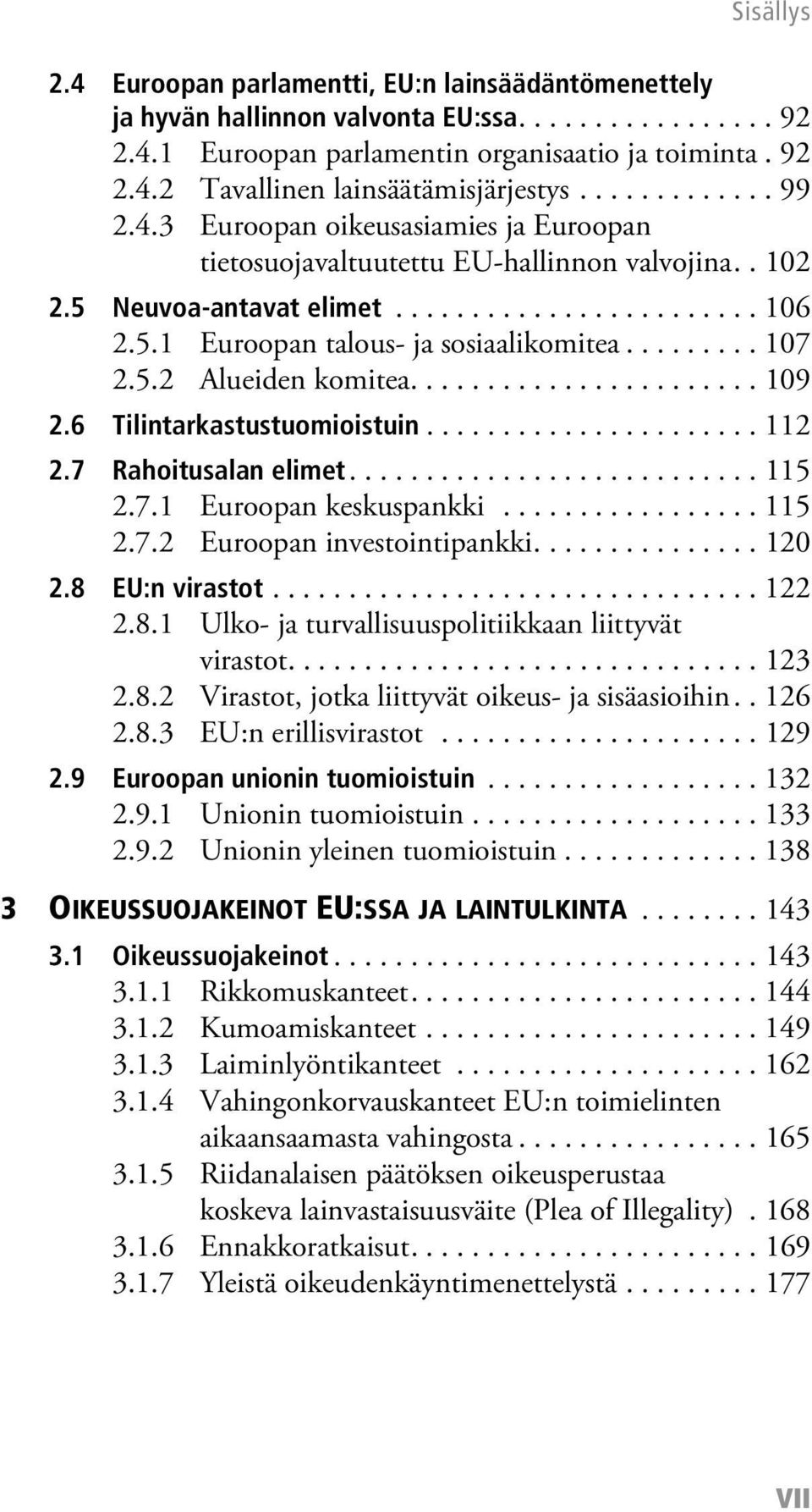 ........ 107 2.5.2 Alueiden komitea....................... 109 2.6 Tilintarkastustuomioistuin...................... 112 2.7 Rahoitusalan elimet........................... 115 2.7.1 Euroopan keskuspankki.