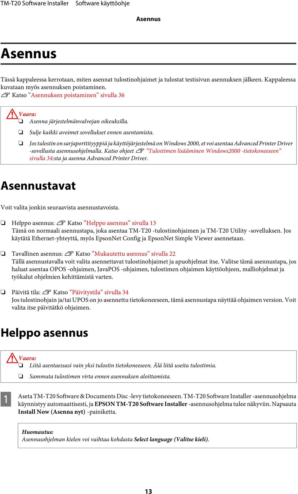 Jos tulostin on sarjaporttityyppiä ja käyttöjärjestelmä on Windows 2000, et voi asentaa Advanced Printer Driver -sovellusta asennusohjelmalla.