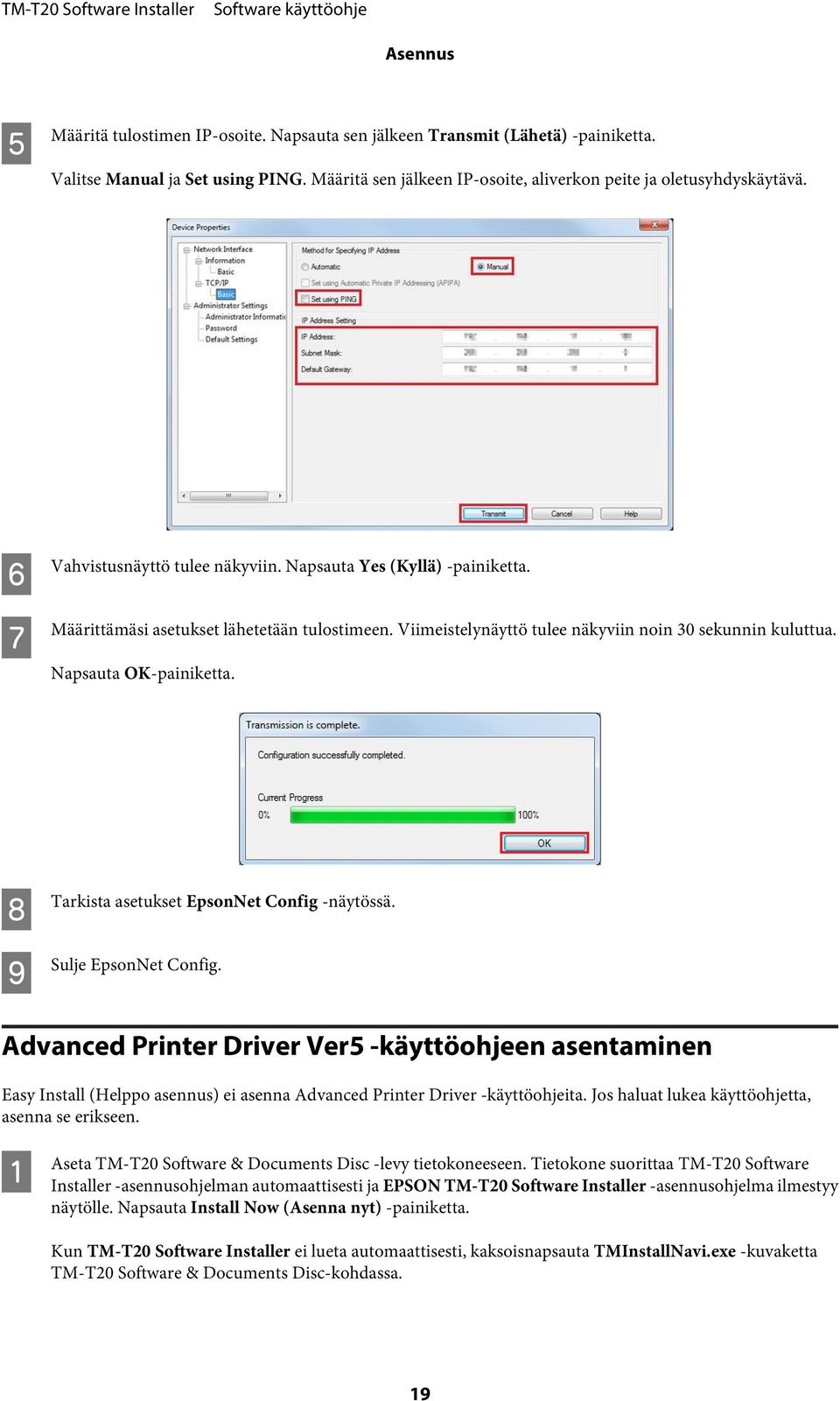 H I Tarkista asetukset EpsonNet Config -näytössä. Sulje EpsonNet Config.