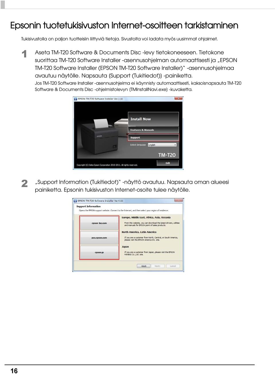 Tietokone suorittaa TM-T0 Software Installer -asennusohjelman automaattisesti ja EPSON TM-T0 Software Installer (EPSON TM-T0 Software Installer) -asennusohjelmaa avautuu näytölle.