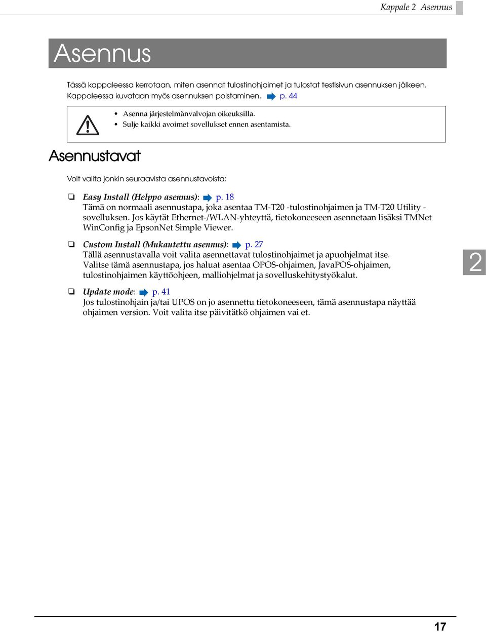 Asennustavat Voit valita jonkin seuraavista asennustavoista: Easy Install (Helppo asennus): p. 18 Tämä on normaali asennustapa, joka asentaa TM T0 tulostinohjaimen ja TM T0 Utility sovelluksen.