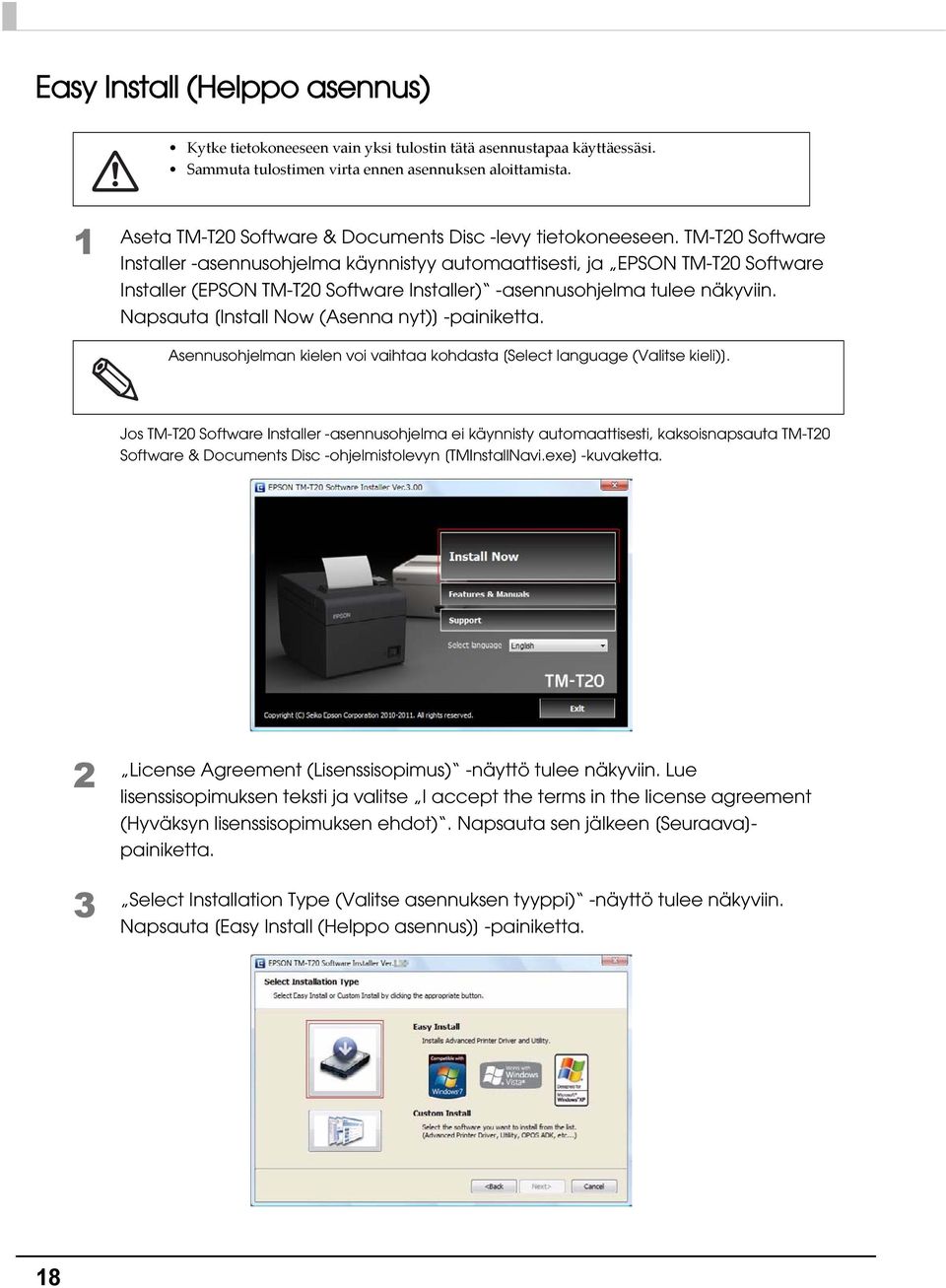 TM-T0 Software Installer -asennusohjelma käynnistyy automaattisesti, ja EPSON TM-T0 Software Installer (EPSON TM-T0 Software Installer) -asennusohjelma tulee näkyviin.