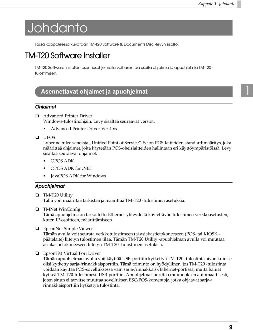 Asennettavat ohjaimet ja apuohjelmat 1 Ohjaimet Advanced Printer Driver Windows tulostinohjain. Levy sisältää seuraavat versiot: Advanced Printer Driver Ver.4.