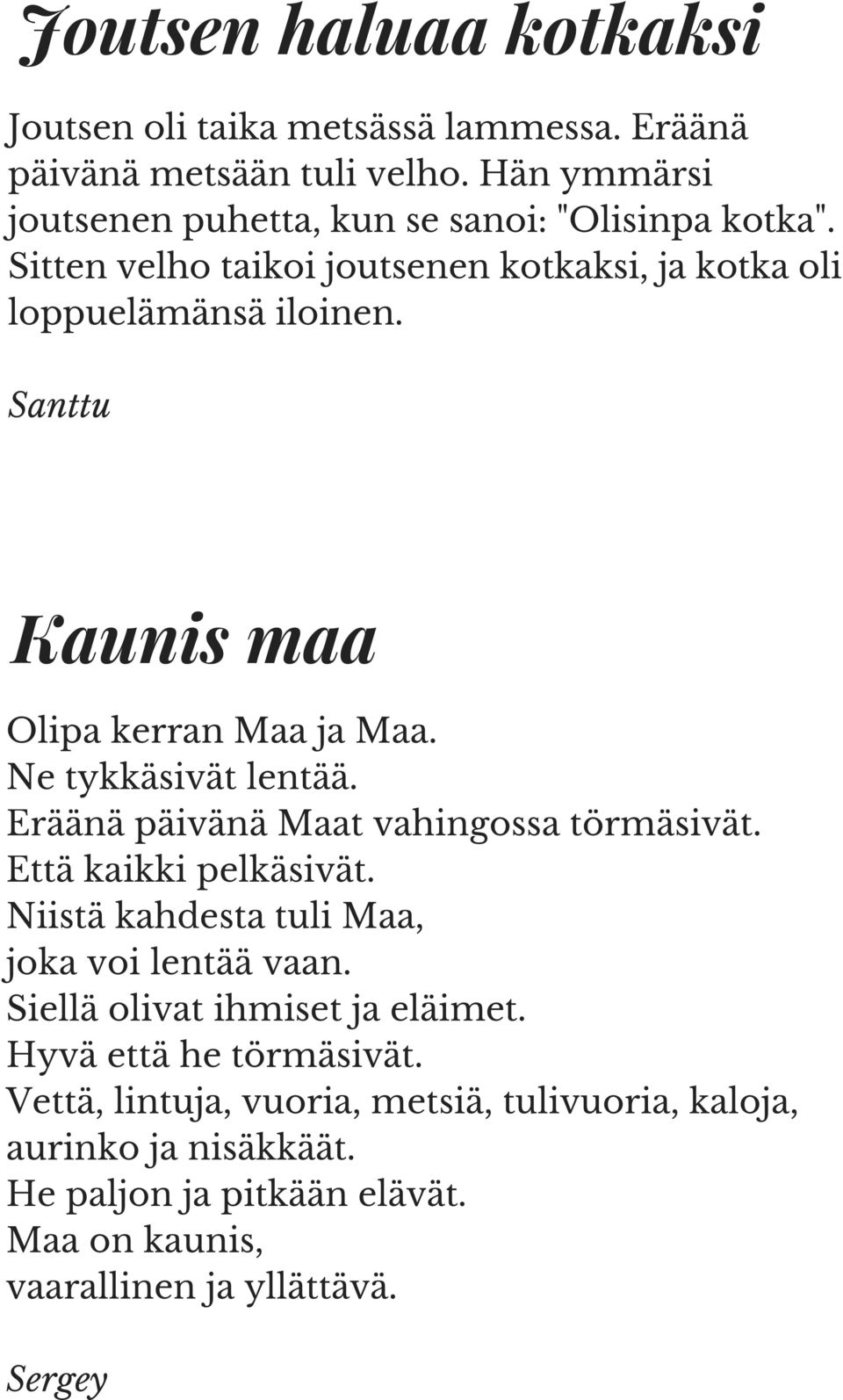 Santtu Kaunis maa Olipa kerran Maa ja Maa. Ne tykkäsivät lentää. Eräänä päivänä Maat vahingossa törmäsivät. Että kaikki pelkäsivät.