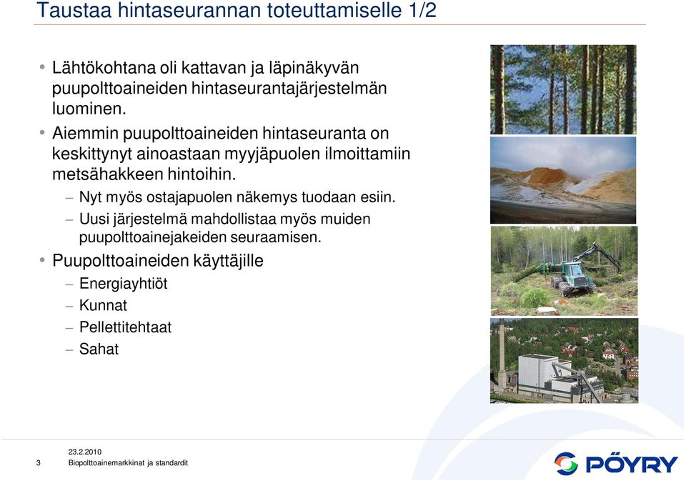 Aiemmin puupolttoaineiden hintaseuranta on keskittynyt ainoastaan myyjäpuolen ilmoittamiin metsähakkeen