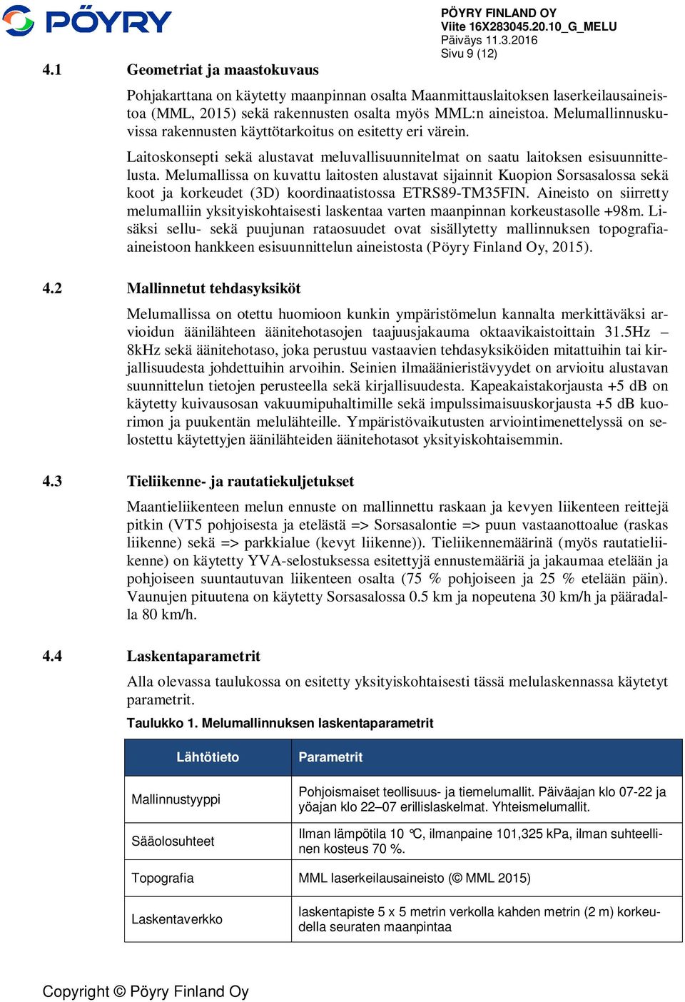 Melumallinnuskuvissa rakennusten käyttötarkoitus on esitetty eri värein. Laitoskonsepti sekä alustavat meluvallisuunnitelmat on saatu laitoksen esisuunnittelusta.
