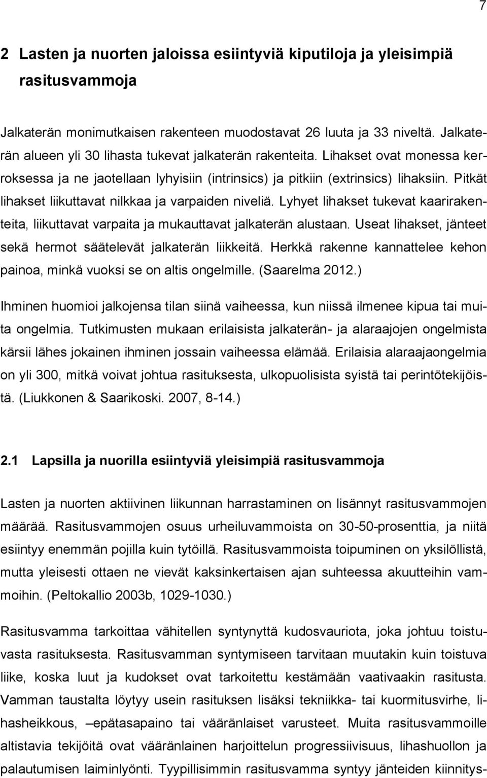 Pitkät lihakset liikuttavat nilkkaa ja varpaiden niveliä. Lyhyet lihakset tukevat kaarirakenteita, liikuttavat varpaita ja mukauttavat jalkaterän alustaan.