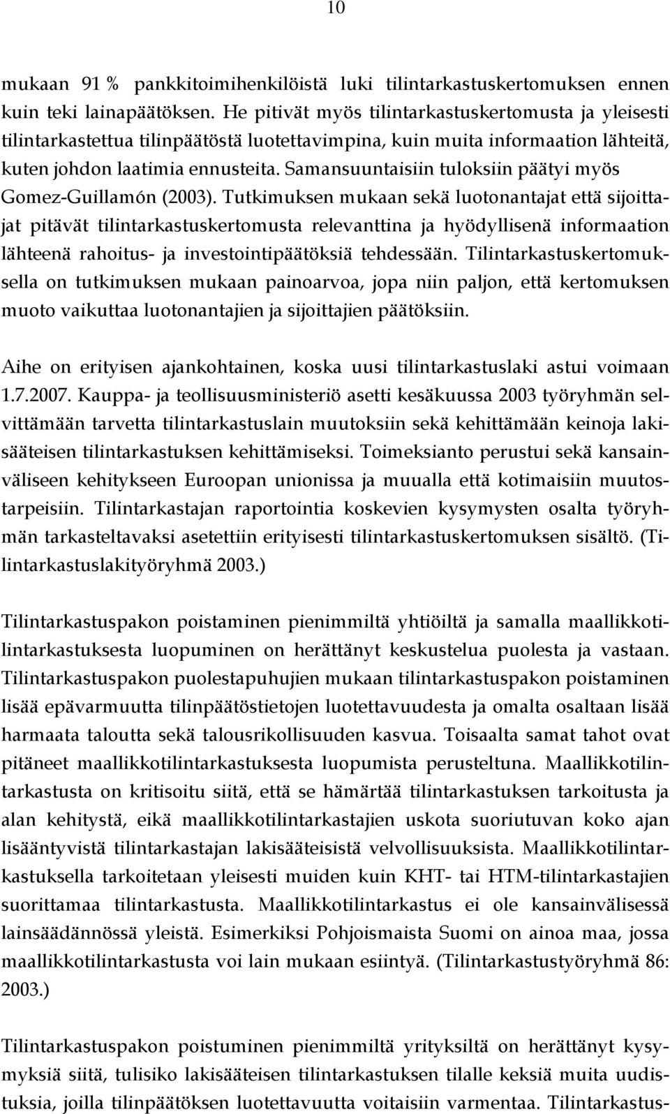 Samansuuntaisiin tuloksiin päätyi myös Gomez-Guillamón (2003).